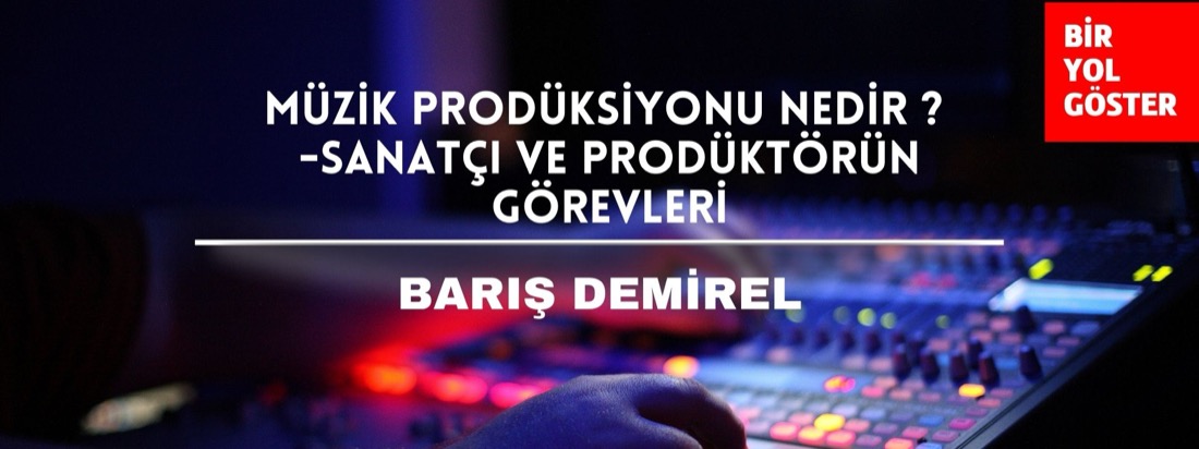 Müzik Prodüksiyonunda Sanatçı ve Prodüktörün Görevleri